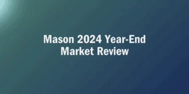 White text on a gradient blue background reads, “Mason 2024 Year-End Market Review,” setting a professional tone for this comprehensive 2024 Year-End Market Review.