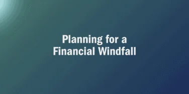 White text reading “Planning for a Financial Windfall” is centered on a blue-to-green gradient background.