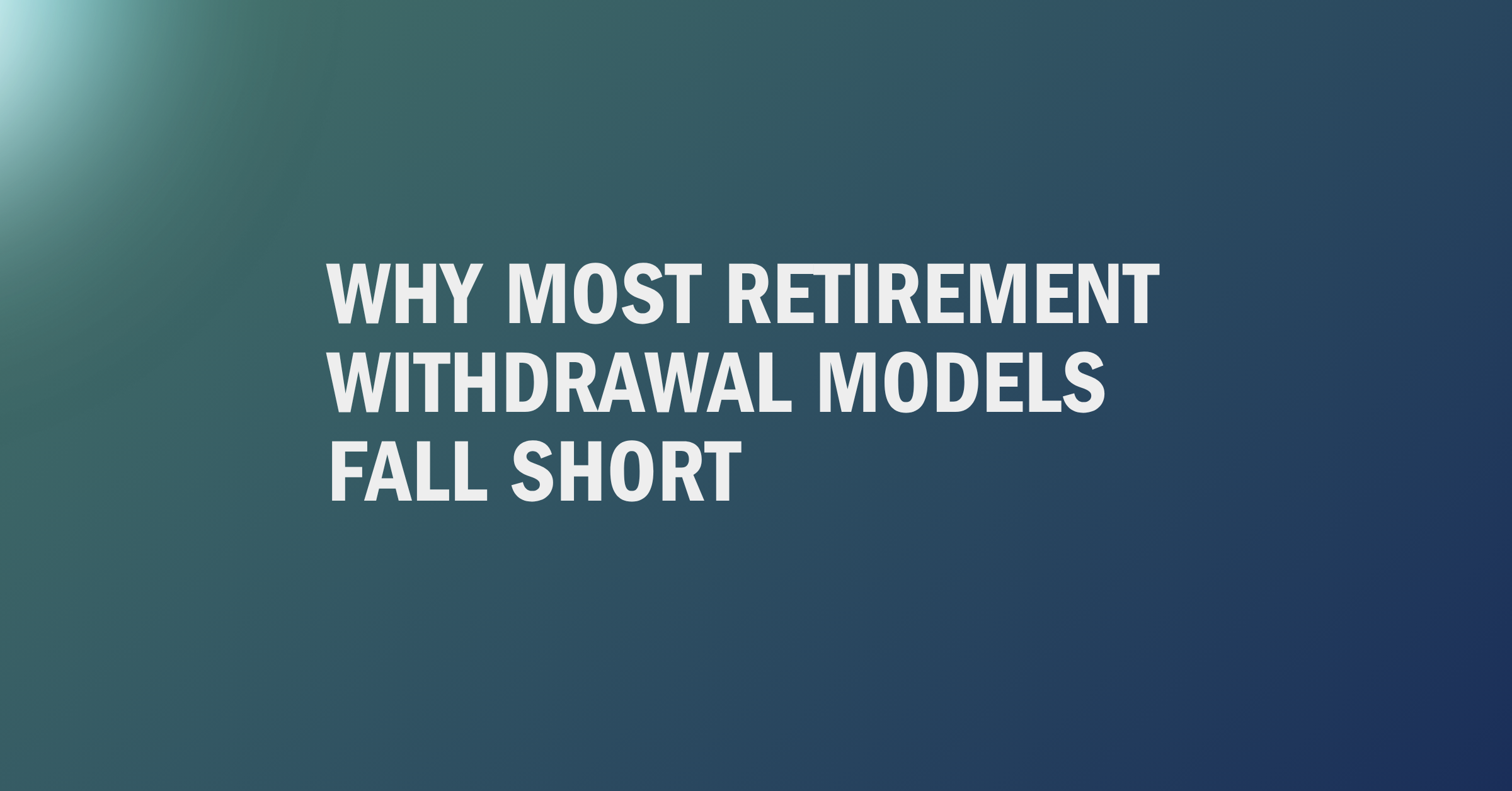 Why Most Retirement Withdrawal Models Fall Short — Mason Investment Advisory blog post header