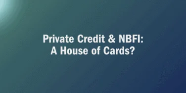 White text on a blue-green gradient background reads: “Private Credit & NBFI: A House of Cards?”—a thought-provoking prompt that raises questions about private credit systemic risk in today’s financial landscape.