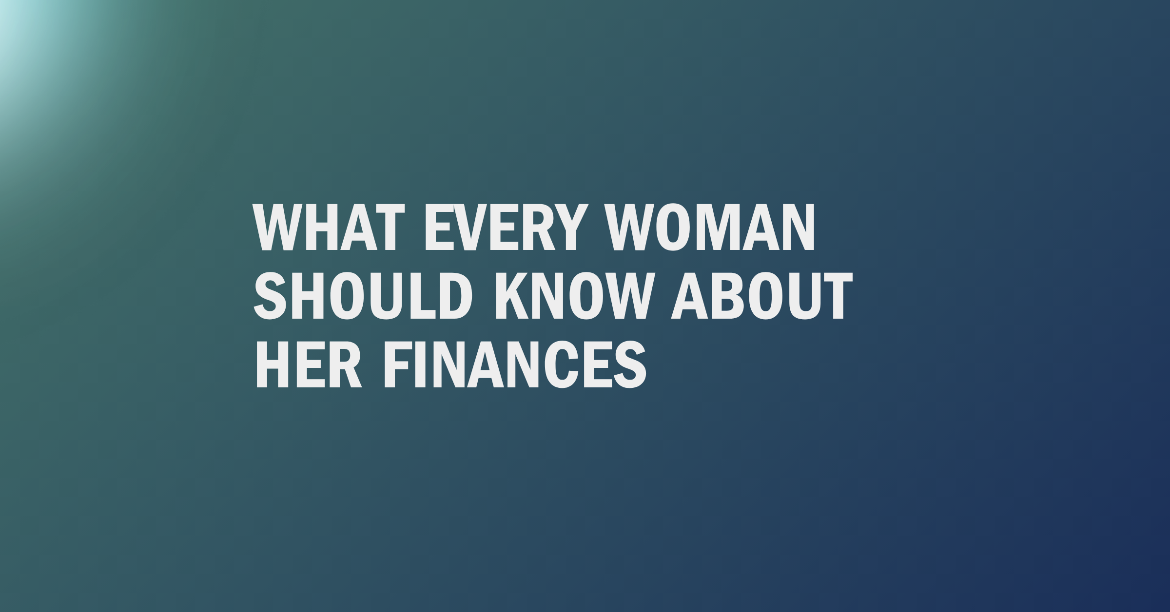 Financial planning for women — What Every Woman Should Know About Her Finances — Mason Investment Advisory blog post header