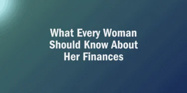 White text on a blue gradient background reads, “What Every Woman Should Know About Her Finances,” offering essential insights into financial planning for women.