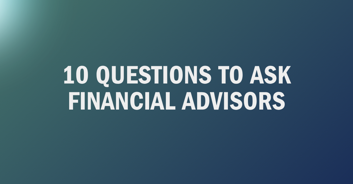10 questions to ask prospective financial advisors blog post graphic