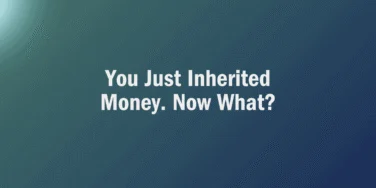 White text on a blue-green gradient background reads, “You Just Inherited Money. Now What?”—a crucial question for those inheriting money in your 20s and seeking guidance on what to do next.