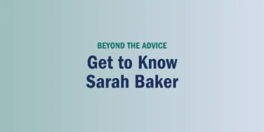 Text on a gradient background reads: “BEYOND THE ADVICE Get to Know Sarah Baker.”.