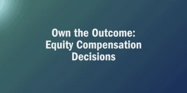 White text on a blue-green gradient background reads, “Own the Outcome: Equity Compensation Decisions,” highlighting the importance of equity compensation tax planning.