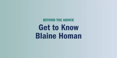 Text reads: “BEYOND THE ADVICE Get to Know Blaine Homan” on a blue gradient background.