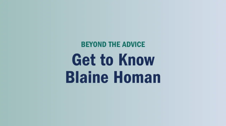 Text reads: “BEYOND THE ADVICE Get to Know Blaine Homan” on a blue gradient background.